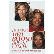 Looking Well Beyond Breast Cancer by Brown Marshall, Carmen, 9781098343699
