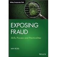 Exposing Fraud Skills, Process and Practicalities by Ross, Ian, 9781118823699