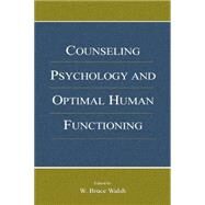 Counseling Psychology and Optimal Human Functioning by Walsh,W. Bruce;Walsh,W. Bruce, 9781138003699
