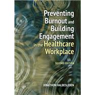 Preventing Burnout and Building Engagement in the Healthcare Workplace, Second Edition by Halbesleben, Jonathon R.B., 9781640553699