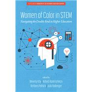 Women of Color In STEM: Navigating the Double Bind in Higher Education by Beverly Irby, Nahed Abdelrahman, Barbara Polnick, Julia Ballenger, 9781648023699