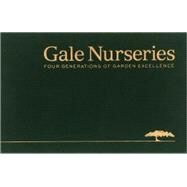 Gale Nurseries Four Generations of Garden Excellence by Levine, Adam; Cardillo, Rob; Gale, Chuck, 9780979903700