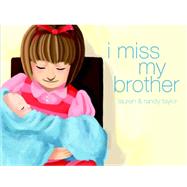 I Miss My Brother by Taylor, Lauren; Taylor, Randy; Rothrock, Holly, 9781419693700
