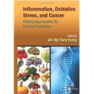 Inflammation, Oxidative Stress, and Cancer: Dietary Approaches for Cancer Prevention by Kong; Ah-Ng Tony, 9781466503700