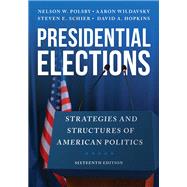 Presidential Elections Strategies and Structures of American Politics by Polsby, Nelson W.; Wildavsky, Aaron; Schier, Steven E.; Hopkins, David A., 9781538183700
