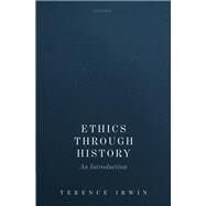 Ethics Through History An Introduction by Irwin, Terence, 9780199603701