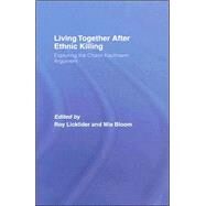 Living Together After Ethnic Killing: Exploring the Chaim Kaufman Argument by Licklider; Roy, 9780415413701