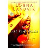 The Tall Pine Polka A Novel by LANDVIK, LORNA, 9780449003701