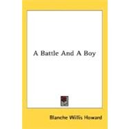 A Battle And A Boy by Howard, Blanche Willis, 9780548483701