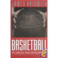 Basketball : Its Origin and Development by Naismith, James, 9780803283701