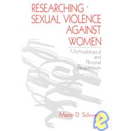 Researching Sexual Violence Against Women : Methodological and Personal Perspectives by Martin D. Schwartz, 9780803973701