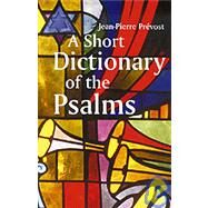 A Short Dictionary of the Psalms by Prevost, Jean Pierre, 9780814623701