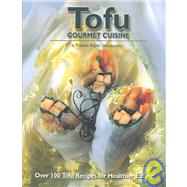 Tofu Gourmet Cuisine : Delicious Recipes from the Four Corners of the World by Boyte, Frances, 9780973263701