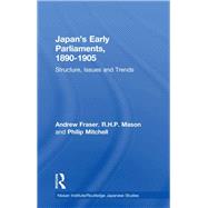 Japan's Early Parliaments, 1890-1905: Structure, Issues and Trends by Fraser,Andrew, 9781138973701