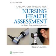 Lab Manual for Nursing Health Assessment A Best Practice Approach by Jensen, Sharon, 9781451193701
