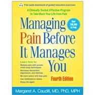 Managing Pain Before It Manages You, Fourth Edition by Caudill, Margaret A.; Benson, Herbert, 9781462533701