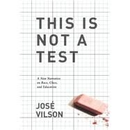 This Is Not a Test by Vilson, Jose Luis; Lewis, Karen; Noguera, Pedro (AFT), 9781608463701