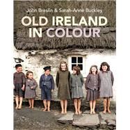 Old Ireland in Colour by Buckley, Sarah-Anne; Breslin, John, 9781785373701