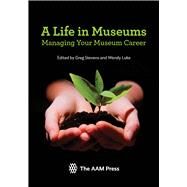 A Life in Museums Managing Your Museum Career by Stevens, Greg; Luke, Wendy, 9781933253701