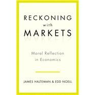 Reckoning with Markets The Role of Moral Reflection in Economics by Halteman, James; Noell, Edd S., 9780199763702
