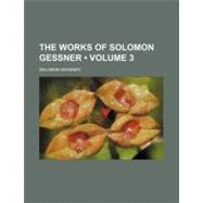 The Works of Solomon Gessner by Gessner, Salomon, 9780217403702