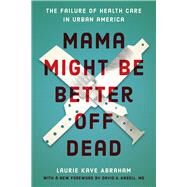 Mama Might Be Better Off Dead by Abraham, Laurie Kaye; Ansell, David A., M.D., 9780226623702