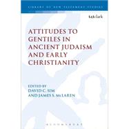 Attitudes to Gentiles in Ancient Judaism and Early Christianity by Sim, David C.; McLaren, James S.; Keith, Chris, 9780567663702