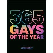 365 Gays of the Year (Plus 1 for a Leap Year) Discover LGBTQ+ history one day at a time by Laney, Lewis; MacMillan-Scott, Charlotte, 9780711273702