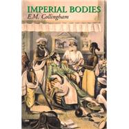 Imperial Bodies The Physical Experience of the Raj, c.1800-1947 by Collingham, E. M., 9780745623702