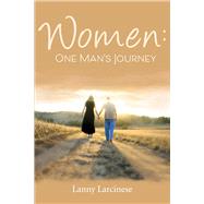 Women: One Man's Journey by Larcinese, Lanny, 9781543943702