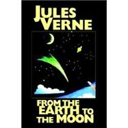 From the Earth to the Moon by Verne, Jules, 9781557423702