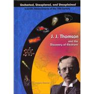 J. J. Thomson & The Discovery Of Electrons by Sherman, Josepha, 9781584153702