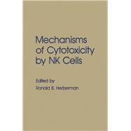 Mechanisms of Cytotoxicity by Nk Cells by Herberman, Ronald B.; Callewaert, Denis M., 9780123413703
