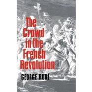 The Crowd in the French Revolution by Rude, George, 9780195003703