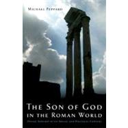 The Son of God in the Roman World Divine Sonship in its Social and Political Context by Peppard, Michael, 9780199753703