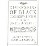 Dimensions of Black Conservatism in the U.S. Made in America by Tate, Gayle T.; Randolph, Lewis A., 9780312293703