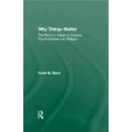 Why Things Matter: The Place of Values in Science, Psychoanalysis and Religion by Black; David M., 9780415493703