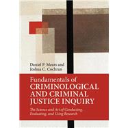 Fundamentals of Criminological and Criminal Justice Inquiry by Mears, Daniel P.; Cochran, Joshua C., 9781107193703