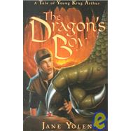 The Dragon's Boy: A Tale of Young King Arthur by Yolen, Jane, 9781435263703