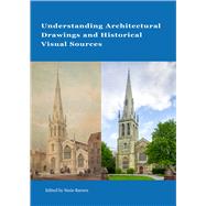 Understanding Architectural Drawings and Historical Visual Sources by Barson, Susie, 9781848023703