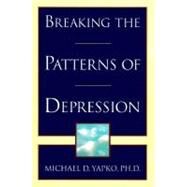 Breaking the Patterns of Depression by Yapko, Michael D., 9780385483704