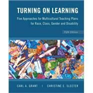 Turning on Learning: Five Approaches for Multicultural Teaching Plans for Race, Class, Gender and Disability, 5th Edition by Grant, Carl A.; Sleeter, Christine E., 9780470383704