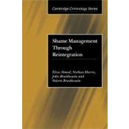 Shame Management Through Reintegration by Eliza Ahmed , Nathan Harris , John Braithwaite , Valerie Braithwaite, 9780521003704