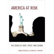 America at Risk The Crisis of Hope, Trust, and Caring by Perrucci, Robert; Perrucci, Carolyn C., 9780742563704
