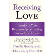 Receiving Love Transform Your Relationship by Letting Yourself Be Loved by Hendrix, Harville; Hunt, Helen LaKelly, 9780743483704