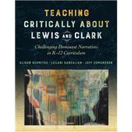 Teaching Critically About Lewis and Clark by Schmitke, Alison; Sabzalian, Leilani; Edmundson, Jeff, 9780807763704
