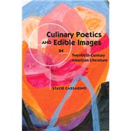 Culinary Poetics and Edible Images in Twentieth-century American Literature by Cassarino, Stacie, 9780814213704