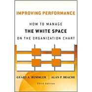 Improving Performance How to Manage the White Space on the Organization Chart by Rummler, Geary A.; Brache, Alan P., 9781118143704