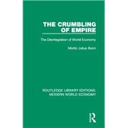 The Crumbling of Empire: The Disintegration of World Economy by Bonn; Moritz Julius, 9781138633704