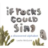 If Rocks Could Sing A Discovered Alphabet by McGuirk, Leslie; McGuirk, Leslie, 9781582463704